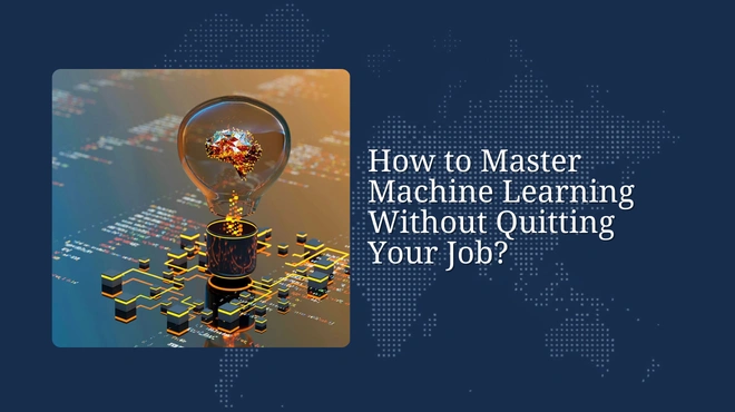 How to Master Machine Learning Without Quitting Your Job?